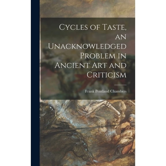 Cycles of Taste, an Unacknowledged Problem in Ancient Art and Criticism, (Hardcover)