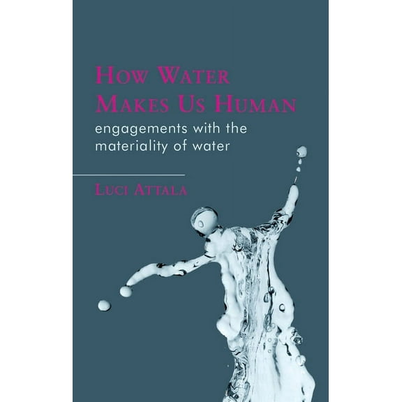 Materialities in Anthropology and Archaeology: How Water Makes Us Human : Engagements with the Materiality of Water (Paperback)