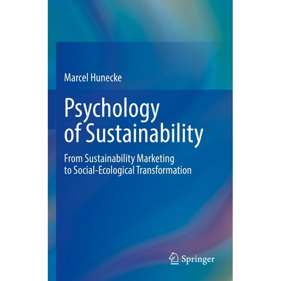 Psychology of Sustainability: From Sustainability Marketing to Social-Ecological Transformation, (Paperback)