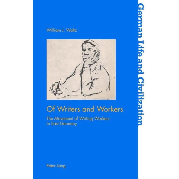 German Life and Civilization: Of Writers and Workers: The Movement of Writing Workers in East Germany (Paperback)