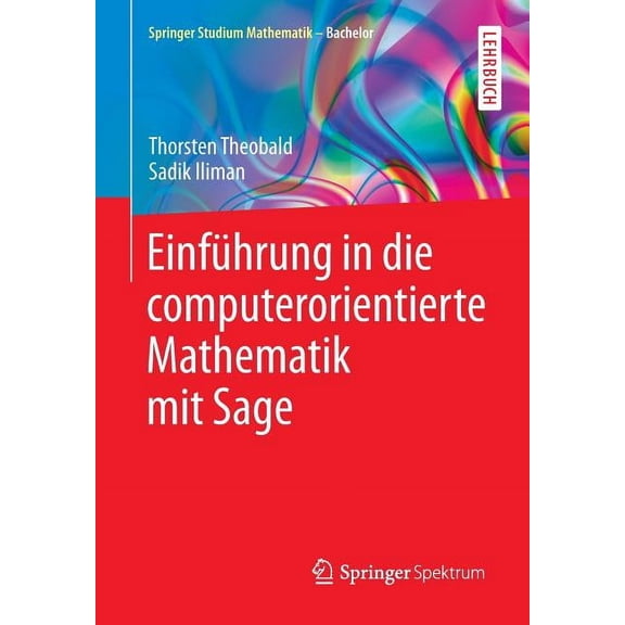 Springer Studium Mathematik - Bachelor Einführung in Die Computerorientierte Mathematik Mit Sage, (Paperback)