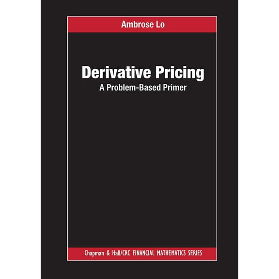 Chapman and Hall/CRC Financial Mathemati Derivative Pricing: A Problem-Based Primer, (Paperback)
