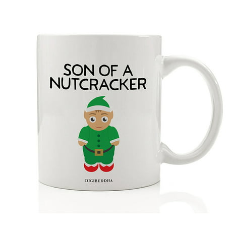 SON OF A NUTCRACKER Coffee Mug Funny Holiday Gift Idea Pointy Ears Elf Boy Child of Wooden Nut Cracker Christmas Birthday Present Family Member Friend Coworker 11 oz Ceramic Tea Cup Digibuddha (Funny Gift Ideas For Best Friend)