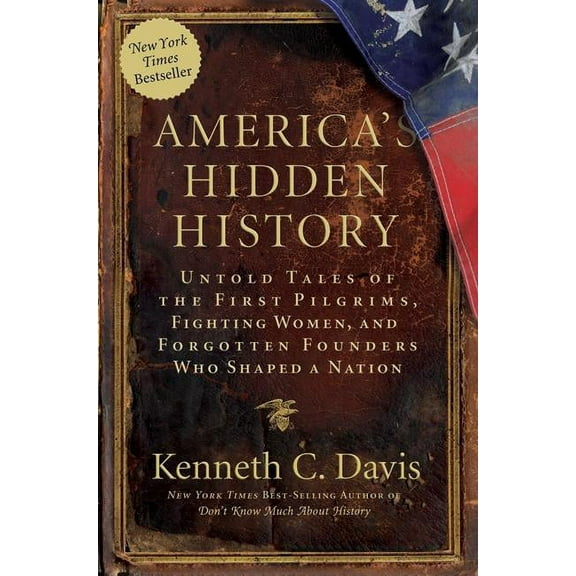 America's Hidden History: Untold Tales of the First Pilgrims, Fighting Women, and Forgotten Founders Who Shaped a Nation, (Paperback)