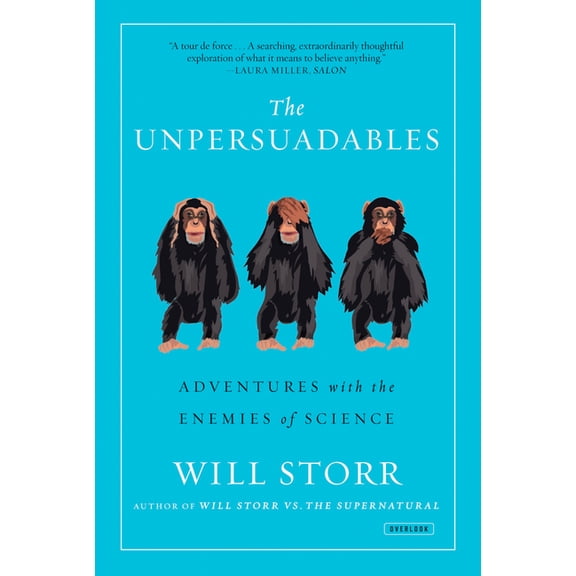 The Unpersuadables: Adventures with the Enemies of Science, (Paperback)