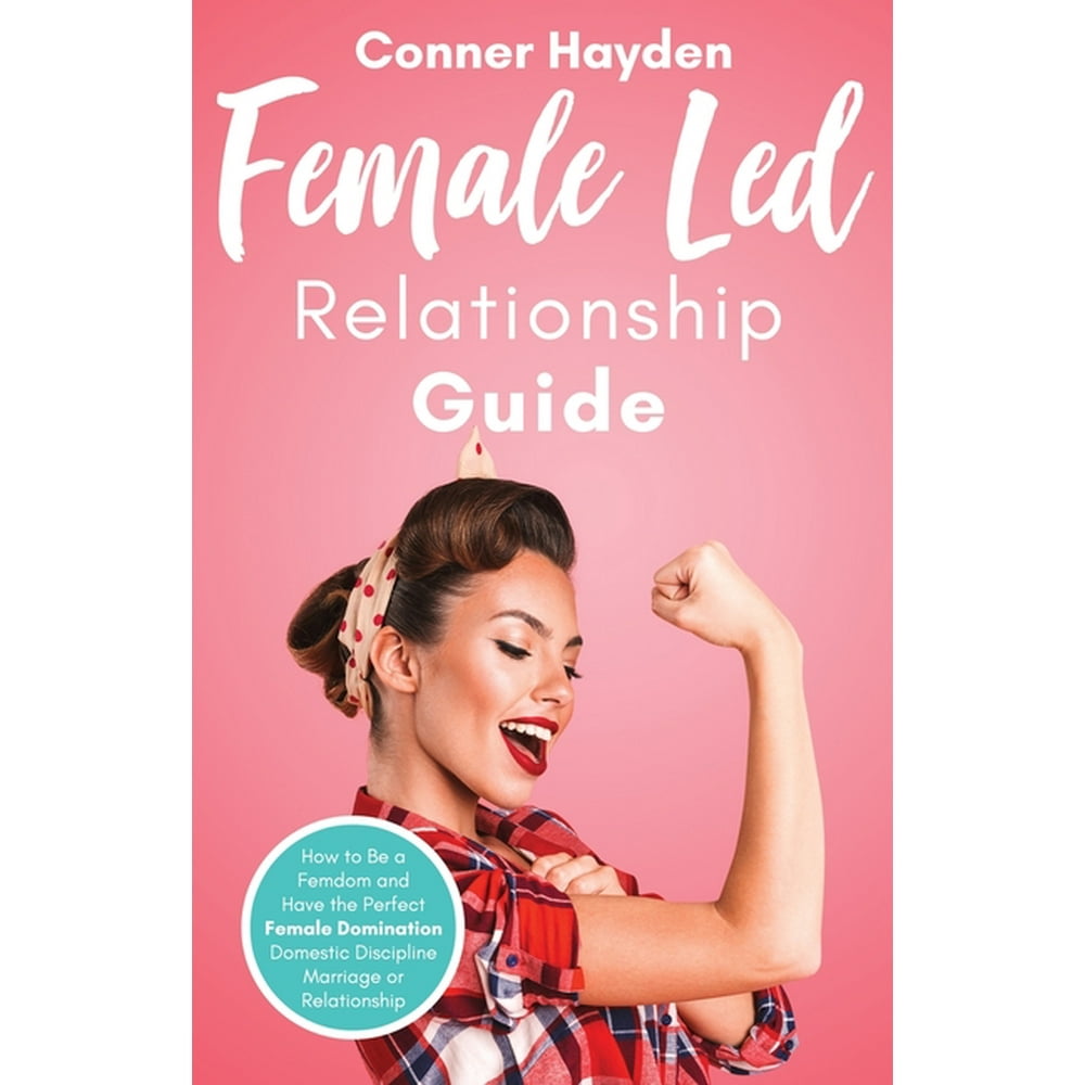 Female Led Relationship Guide How to Be a Femdom and Have the Perfect