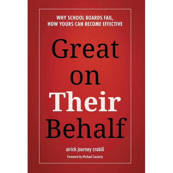 Great on Their Behalf: Why School Boards Fail, How Yours Can Become Effective, (Hardcover)