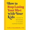 thumbnail image 2 of How to Stop Losing Your Sh*t With Your Kids - Paperback, 2 of 2