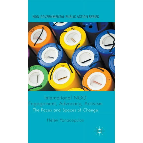 Non-Governmental Public Action International Ngo Engagement, Advocacy, Activism: The Faces and Spaces of Change, (Hardcover)