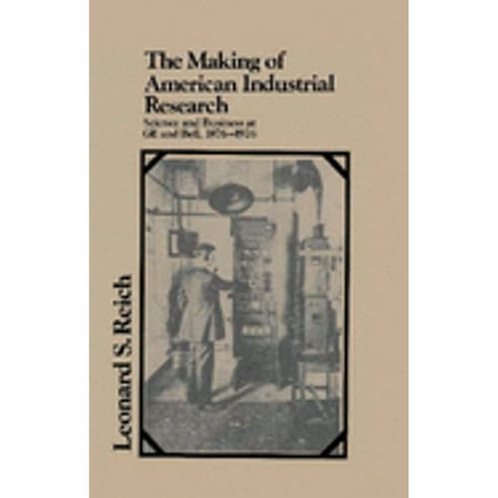 The Making of American Industrial Research: Science and Business at GE and Bell, 1876?1926 (Studies in Economic History and Policy: USA in the Twentieth Century), Used [Hardcover]