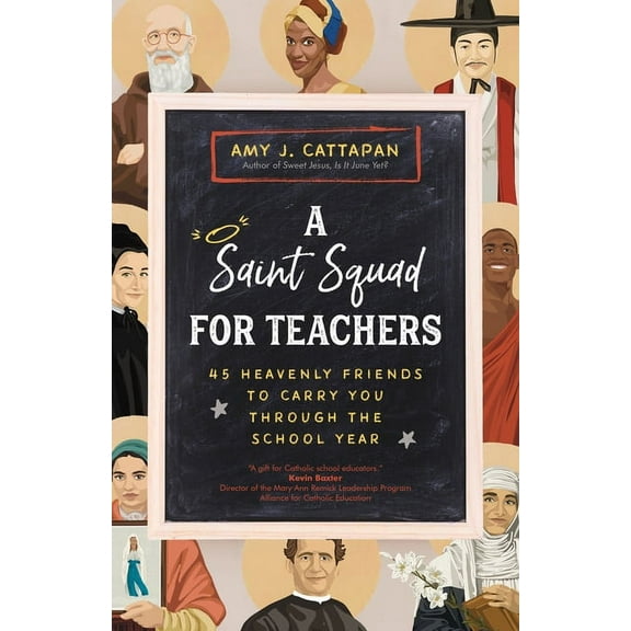 A Saint Squad for Teachers: 45 Heavenly Friends to Carry You Through the School Year, (Paperback)