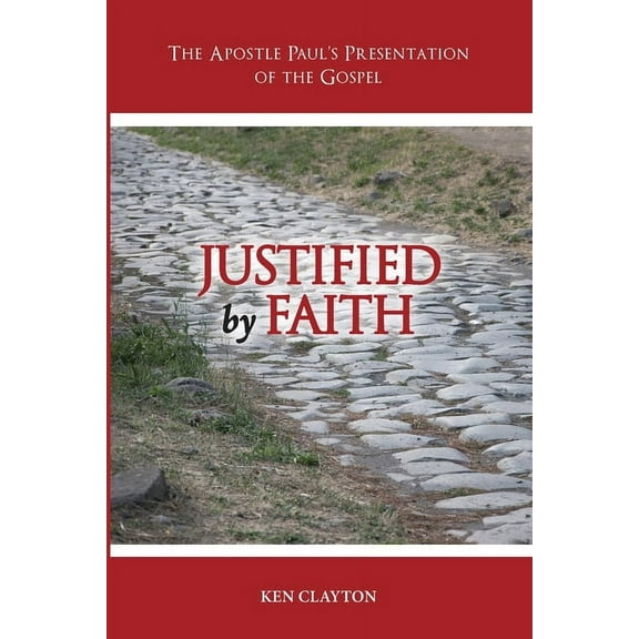 Justified by Faith: The Apostle Paul's Presentation of the Gospel, (Paperback)