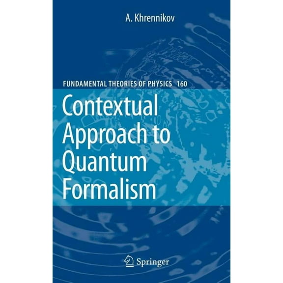 Fundamental Theories of Physics Contextual Approach to Quantum Formalism, Book 160, (Hardcover)