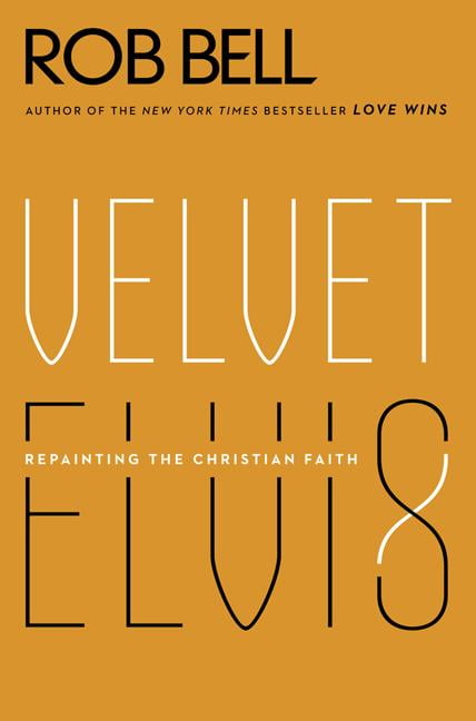 Velvet Elvis Repainting The Christian Faith