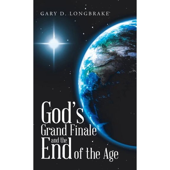 God's Grand Finale and the End of the Age, (Hardcover)