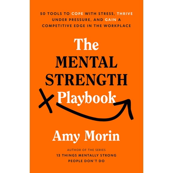 The Mental Strength Playbook: 50 Tools to Cope with Stress, Thrive Under Pressure, and Gain a Competitive Edge in the Wo, (Hardcover)