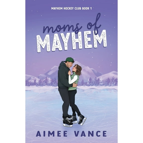 Mayhem Hockey Club Moms of Mayhem: A Small Town Single Mom Hockey Romance, Book 1, (Paperback)