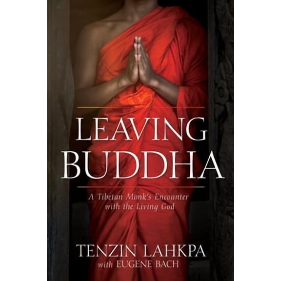 Leaving Buddha : A Tibetan Monk’s Encounter with the Living God (Paperback)