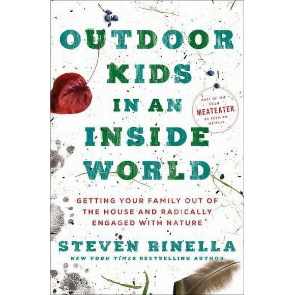 Outdoor Kids in an Inside World : Getting Your Family Out of the House and Radically Engaged with Nature 9780593129661 Used / Pre-owned