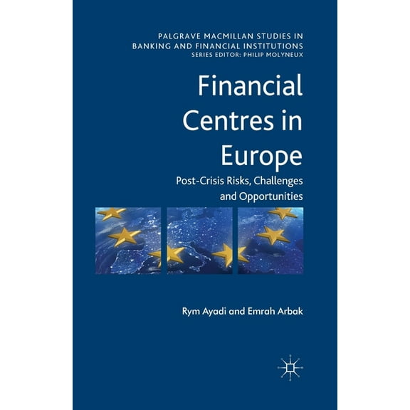 Palgrave MacMillan Studies in Banking an Financial Centres in Europe: Post-Crisis Risks, Challenges and Opportunities, (Paperback)