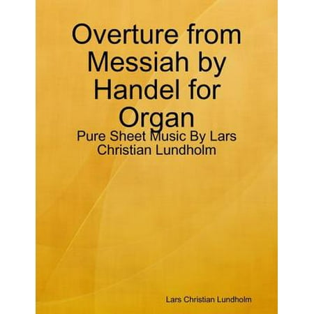 - Overture from Messiah by Handel for Organ - Pure Sheet Music By Lars Christian Lundholm - eBook