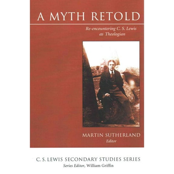 C. S. Lewis Secondary Studies: A Myth Retold (Paperback)