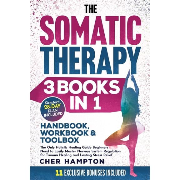 The Somatic Therapy Handbook, Workbook & Toolbox (3 Books in 1): The Only Holistic Healing Guide Beginners Need to Easil, (Paperback)