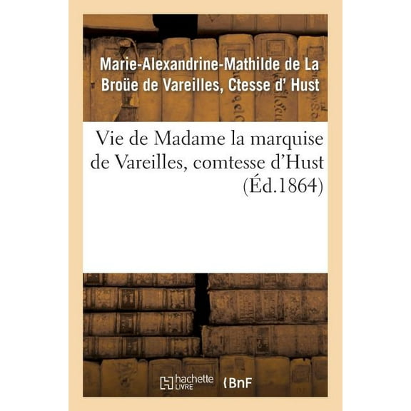 Litterature: Vie de Madame La Marquise de Vareilles, Comtesse d'Hust (Paperback)