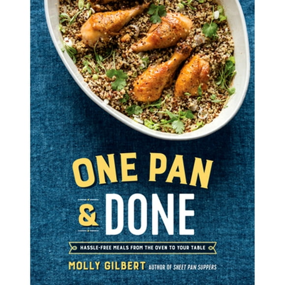 Pre-Owned One Pan & Done: Hassle-Free Meals from the Oven to Your Table: A Cookbook (Paperback 9781101906453) by Molly Gilbert