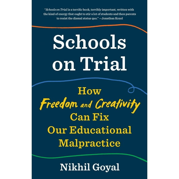 Schools on Trial : How Freedom and Creativity Can Fix Our Educational Malpractice (Paperback)