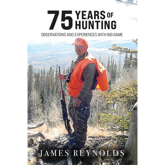 75 Years of Hunting: Observations and Experiences with Big Game, (Paperback)