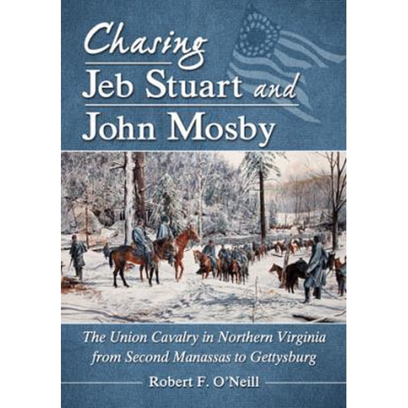 Pre-Owned Chasing Jeb Stuart and John Mosby: The Union Cavalry in Northern Virginia from Second Manassas to Gettysburg (Paperback) 0786470852 9780786470853