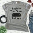 thumbnail image 2 of Explore The Great Indoors Shirt, Unisex Women's Men's Shirt, Introvert Shirt, Indoorsy Shirt, Dark Heather Gray, X-Small, 2 of 6