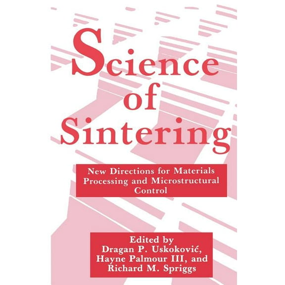 Science of Sintering: New Directions for Materials Processing and Microstructural Control, (Hardcover)