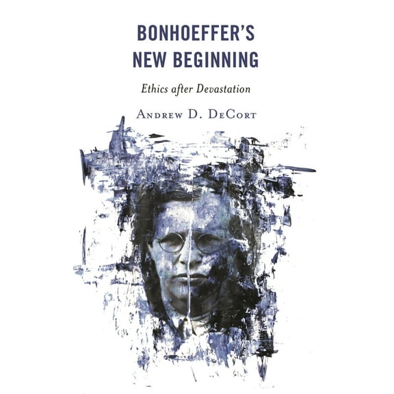 Bonhoeffer's New Beginning: Ethics after Devastation, (Paperback)