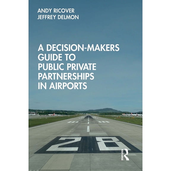 A Decision-Makers Guide to Public Private Partnerships in Airports, (Paperback)