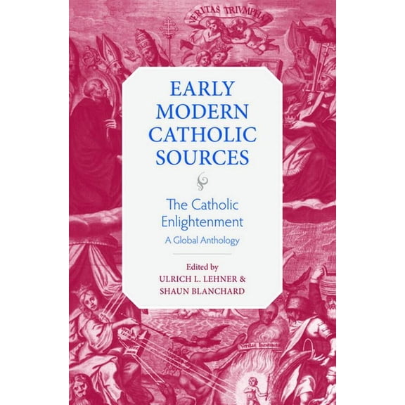 The Catholic Enlightenment: A Global Anthology (Early Modern Catholic Sources), 9780813233987, 0813233984, Paperback,