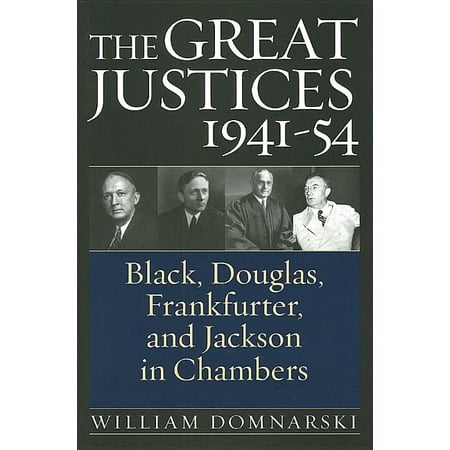 The Great Justices 1941-54: Black Douglas Frankfurter and Jackson in Chambers (Hardcover)