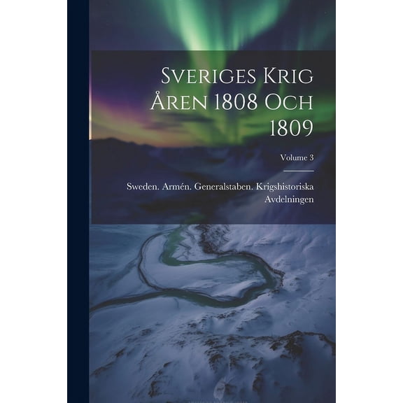 Sveriges Krig Åren 1808 Och 1809; Volume 3 (Paperback)