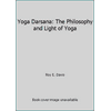 Yoga Darsana: The Philosophy and Light of Yoga [Paperback - Used]