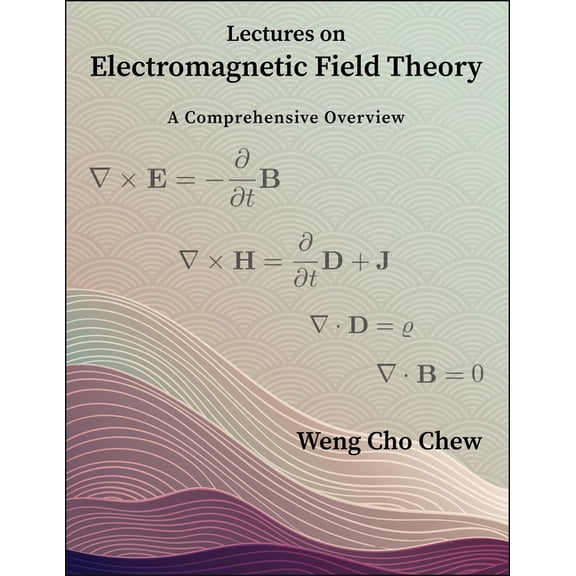 Lectures on Electromagnetic Field Theory: A Comprehensive Overview, (Paperback)