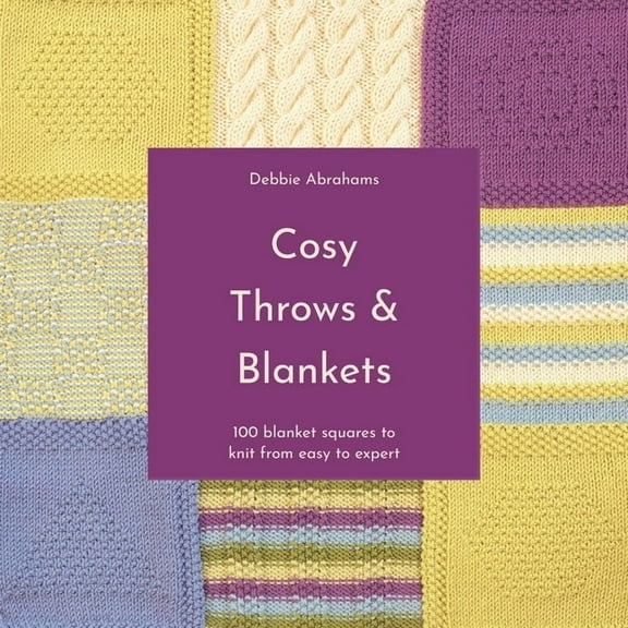 Cosy Throws & Blankets: 100 Blanket Squares to Knit from Easy to Expert, (Paperback)