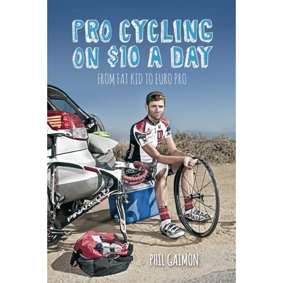 Pre-Owned Pro Cycling on $10 a Day: From Fat Kid to Euro Pro (Paperback) 1937715248 9781937715243
