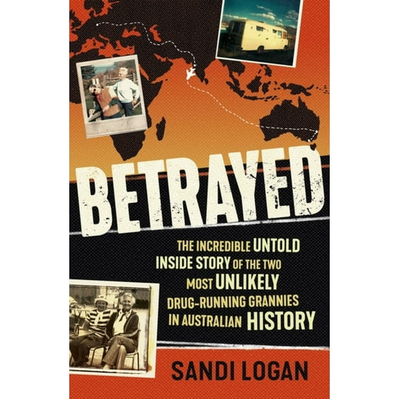 Betrayed : The incredible untold inside story of the two most unlikely drug-running grannies in Australian history (Paperback)