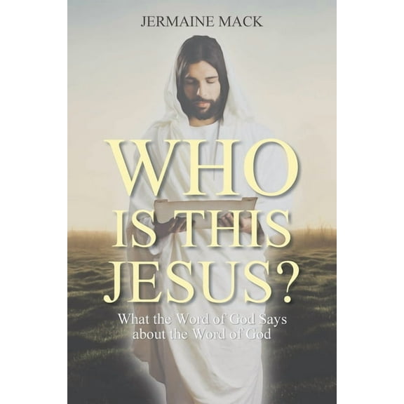 Who Is This Jesus?: What the Word of God Says about the Word of God, (Paperback)