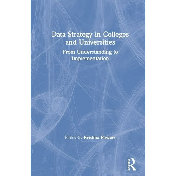 Data Strategy in Colleges and Universities: From Understanding to Implementation, (Hardcover)