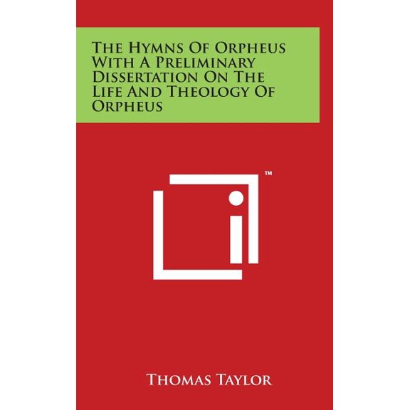 The Hymns of Orpheus with a Preliminary Dissertation on the Life and Theology of Orpheus