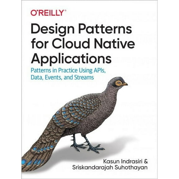 Design Patterns for Cloud Native Applications: Patterns in Practice Using Apis, Data, Events, and Streams (Paperback)