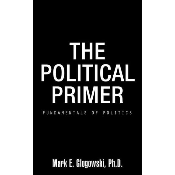 Political Primer : Fundamentals of Politics