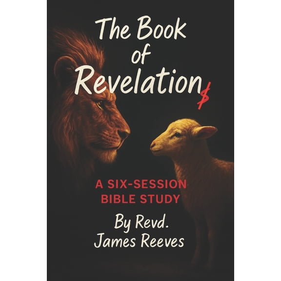 The Book of Revelation: A Six-Session Bible Study, (Paperback)